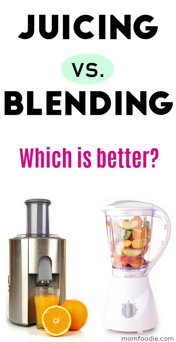 Juicing vs Blending Which One’s Better? Mom Foodie